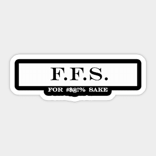 for eff sake ffs Sticker